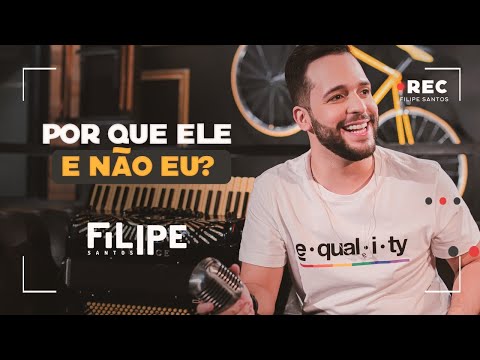 Por Que Ele E Não Eu? - Filipe Santos