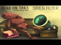 Siren Filter - Dead On Trk3 (Dreadlox Holmes Remix)