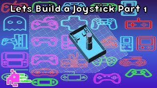 Lets Build a Joystick Part 1