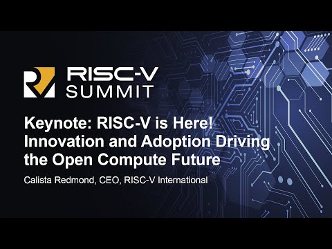 Keynote: RISC-V is Here! Innovation and Adoption Driving the Open Compute Future - Calista Redmond
