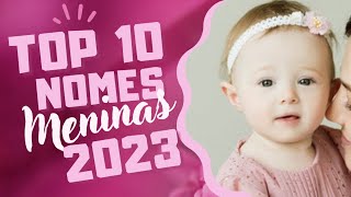 🌻NOMES PARA MENINAS TOP 10 PARA 2023 - ESSES ESTÃO BOMBANDO!