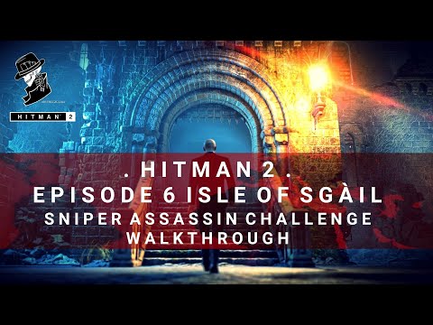 HITMAN 2 | Isle of Sgail | Sniper Assassin Challenge | Walkthrough