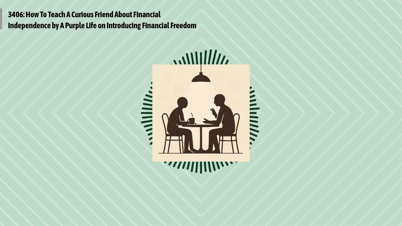 3406: How To Teach A Curious Friend About Financial Independence by A Purple Life on Introducing...