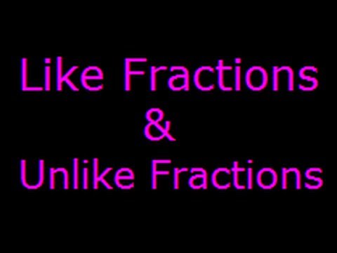 Fractions- Like and Unlike Fractions