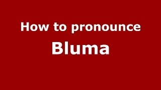 How to pronounce Bluma