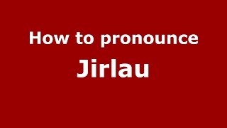 How to pronounce Jirlău