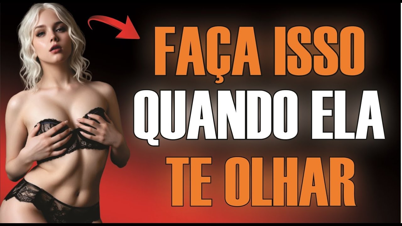 É Isso Que Você Deve Fazer Quando Ela Te OLHAR