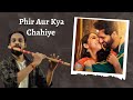 Phir Aur Kya Chahiye Flute Cover Akhilesh Rao Mnthan Arijit Singh Sachin Jigar
