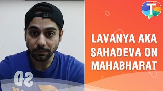 Lavanya Bhardwaj aka Sahadeva shares his experience working for Mahabharat video