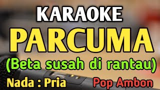 Download lagu PARCUMA (beta susah di rantau) - KARAOKE || NADA PRIA COWOK || Pop Ambon || Corr Tetelepta mp3