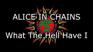 ALICE IN CHAINS - What The Hell Have I (Lyric Video)