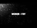 Wizdom - I Try (Produced by AG Wraps)