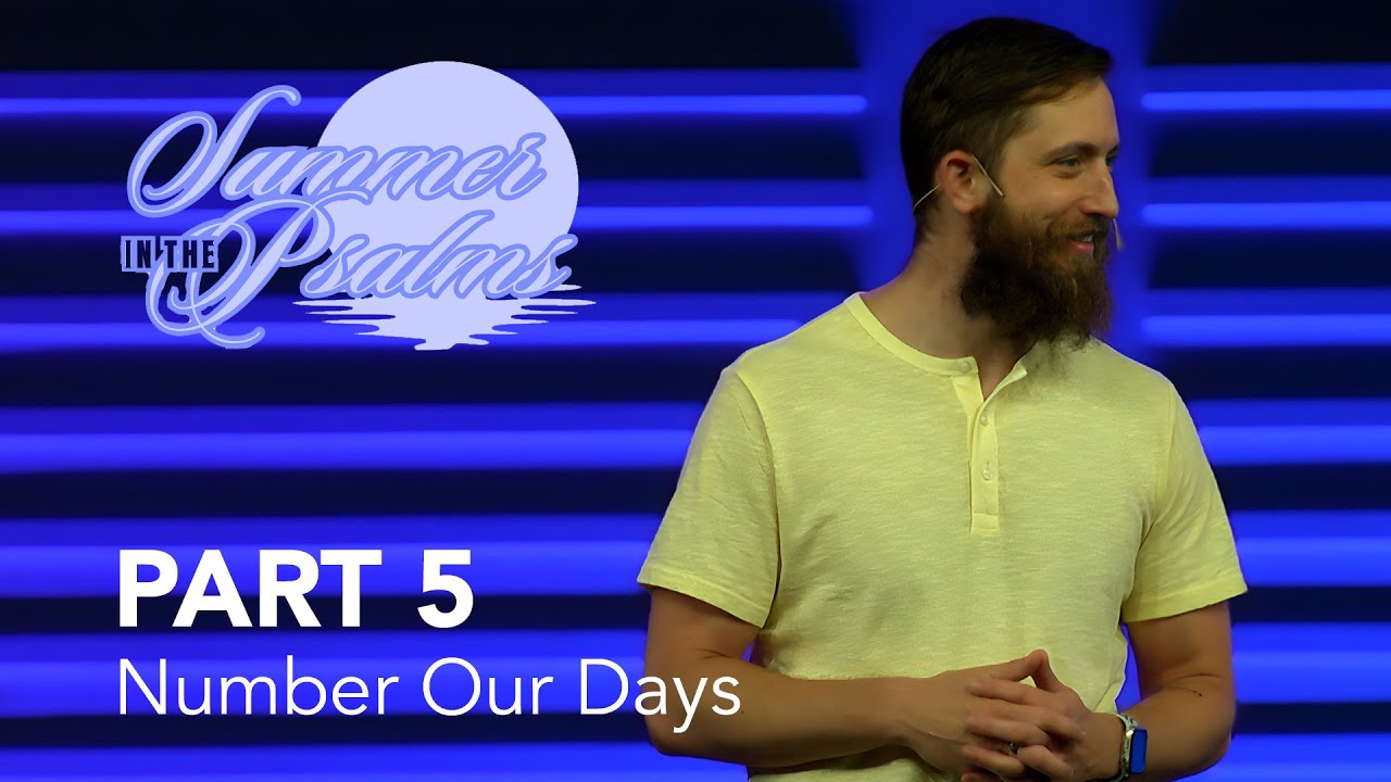 Summer in the Pslams, Part 5: Number Our Days