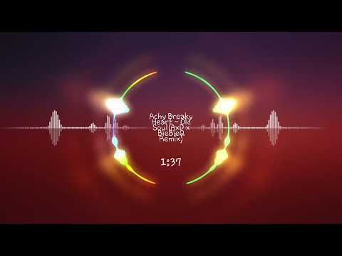 Old Soul-Achy Breaky Heart(AxD x BiebieQ Remix)
