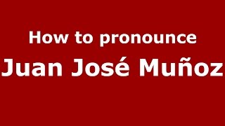How to pronounce Juan José Muñoz