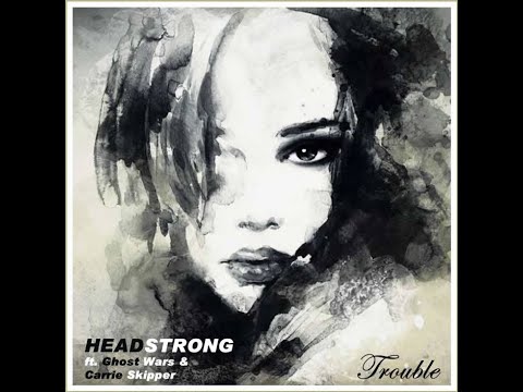 Headstrong - Trouble. ft. Ghost Wars & Carrie Skipper (Radio Edit)