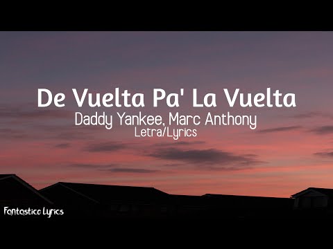 Daddy Yankee, Marc Anthony - De Vuelta Pa' La Vuelta Letra/Lyrics