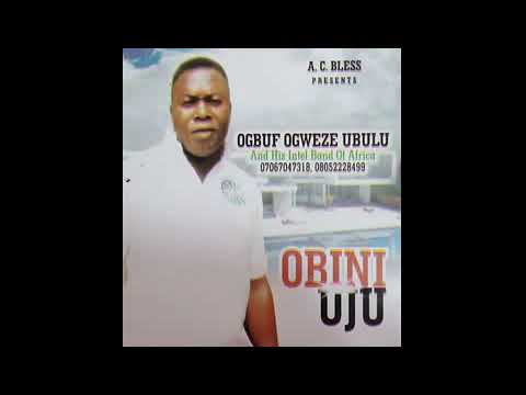 Ogbuefi Sir Ogwezi Ubulu - Obini Uju ©2022