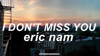 i don&#39;t miss you - eric nam // lyrics
