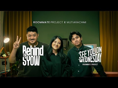 Behind The SYOW | Roommate Project X Mutiarachmi
