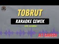Tobrut KARAOKE CEWEK Ali Gangga