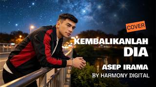 Download lagu KEMBALIKANLAH DIA - ASEP IRAMA - DANGDUT MODERN BY HARMONY DIGITAL mp3