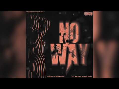 Brutal crankstar - No Way ft Barri g x Madmixy