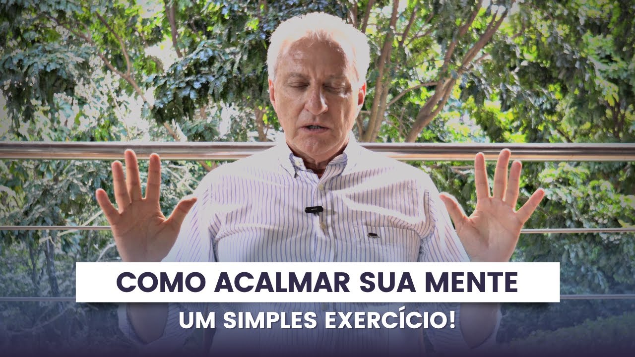 Como acalmar sua mente. Um simples exercício!