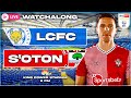 EFL CHAMPIONSHIP & COMMENTARY LIVE! | Leicester City vs Southampton | Southampton Fan Watch Along