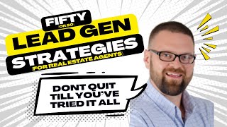 50 or so Ways to get Leads as a Real Estate Agent(I didn't count)