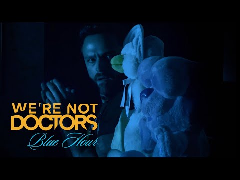 We're Not Doctors - Blue Hour (Official Music Video)