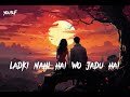 Ladki Nahi Hai Wo Jadu Hai Music Trending Lyrics Viral