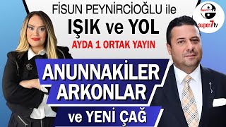 Anunnakiler Arkonlar ve Yeni Çağ | Fisun Peynircioğlu ile IŞIK VE YOL 