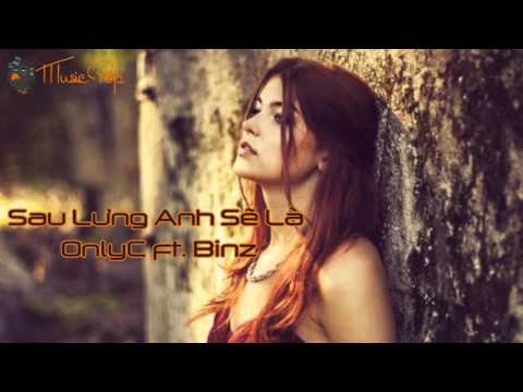 Sau Lưng Anh Sẽ Là - OnlyC ft. Binz