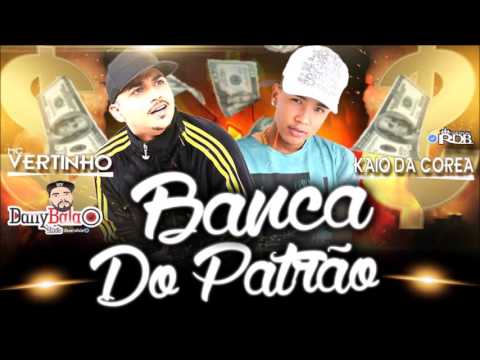 MC VERTINHO E KAIO DA COREA - BANCA DO PATRÃO (ÁUDIO ORIGINAL) DANY BALA