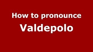 How to pronounce Valdepolo