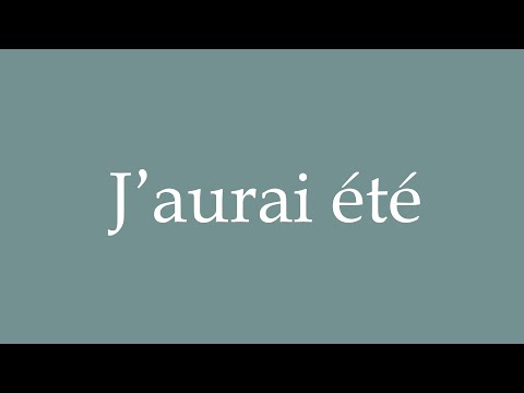 How to Pronounce ''J'aurai été'' (I will have been) Correctly in French