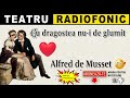 Alfred De Musset Cu Dragostea Nu I De Glumit Teatru Radiofonic