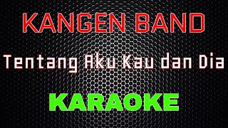 Download lagu Kangen Band - Tentang Aku Kau dan Dia [Karaoke] | LMusical mp3