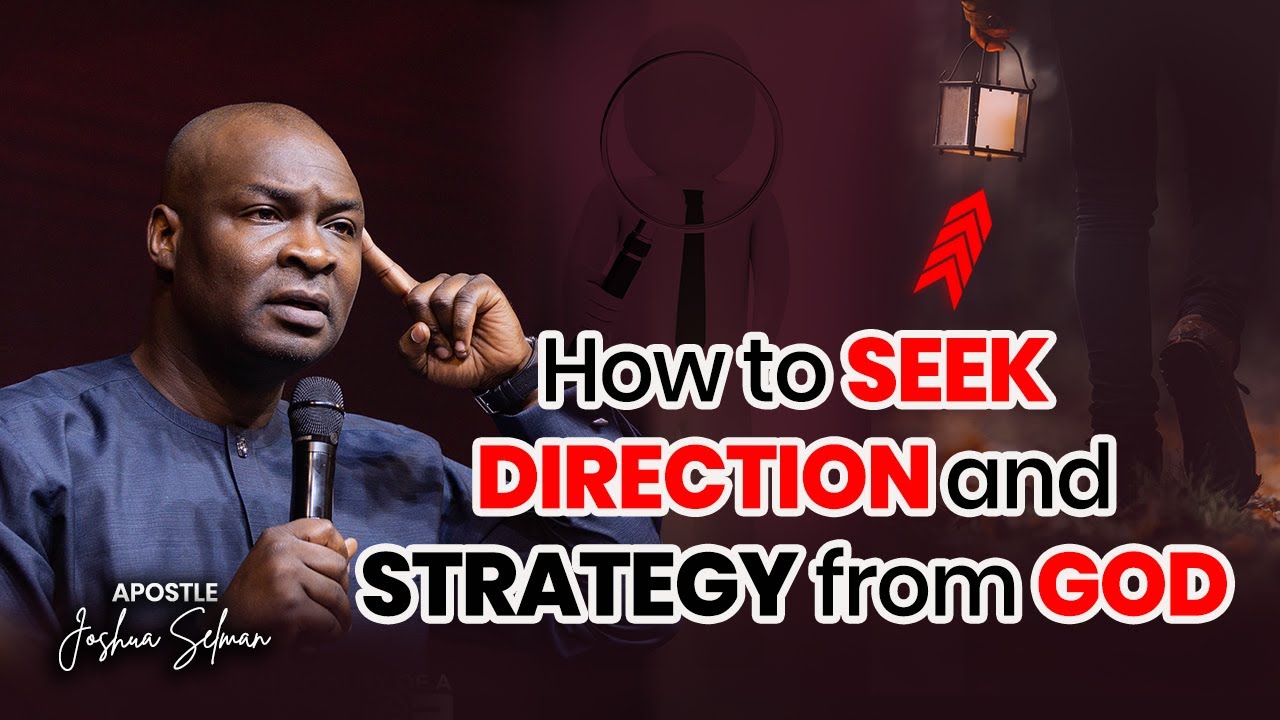 How To Seek Direction & Strategy From God | Apostle Joshua Selman