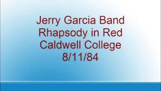 Jerry Garcia Band - Rhapsody in Red - Caldwell College - 8/11/84