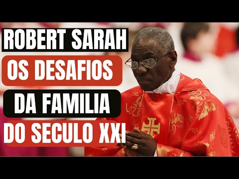 Robert Sarah e os desafios da família no século XXI