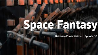 Space Fantasy - Episode 37 - Battersea Power Station