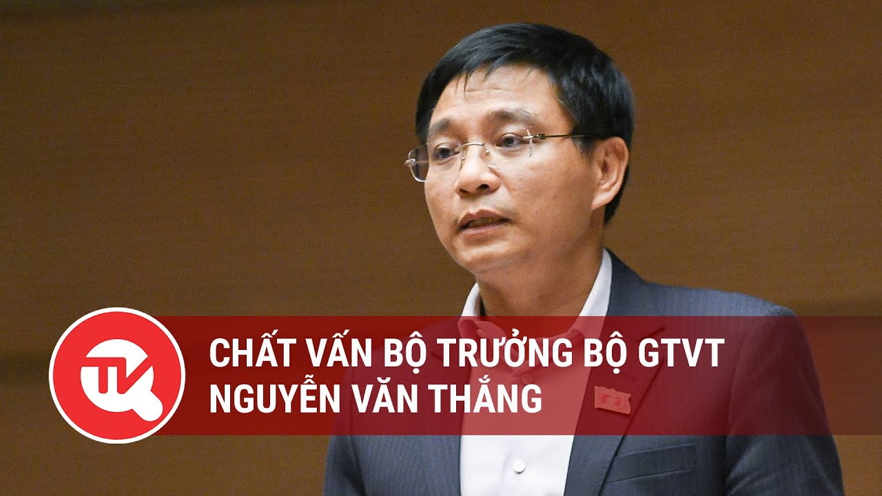 [TRỰC TIẾP] Quốc hội chất vấn Bộ trưởng Bộ KH&CN và Bộ trưởng Bộ GTVT