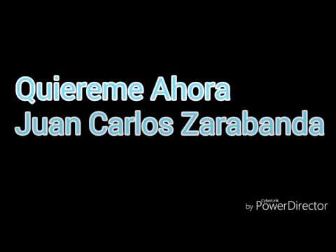 Quiereme Ahora - Juan Carlos Zarabanda (Letra)