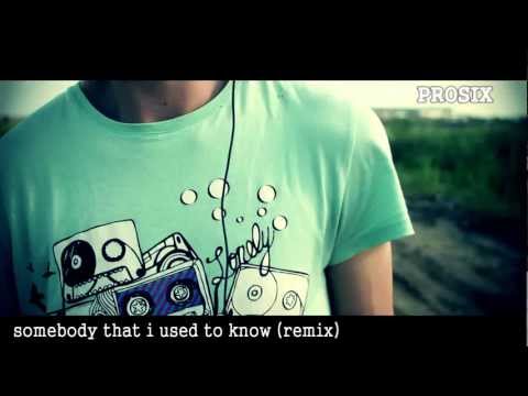 Gotye- Somebody That I Used To Know / PROSIX remix