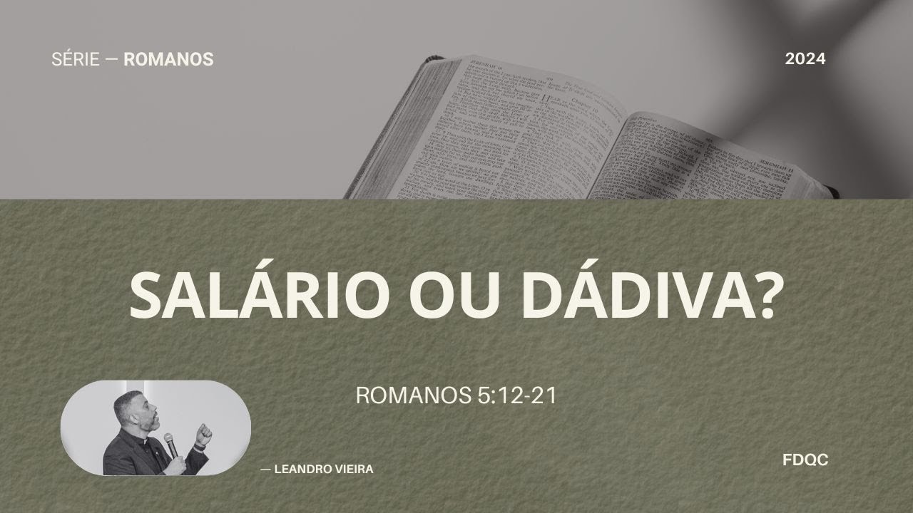Salário ou Dádiva? - Leandro Vieira (Romanos 5:12-21 - Série: O Poder de Deus)