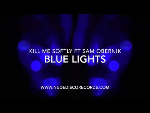 Kill Me Softly feat Sam Obernik - Blue Lights (Radio Edit)