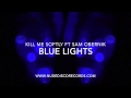Kill Me Softly feat Sam Obernik - Blue Lights (Radio ...