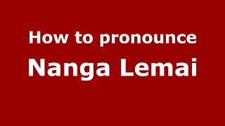 How to pronounce Nanga Lemai